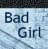   Bad Girl